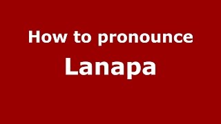 How to pronounce Lanapa