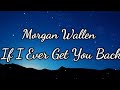 Morgan Wallen – If I Ever Get You Back (Lyrics) 💔 Country Heartbreak Vibes