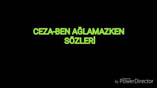 Ceza ben ağlamazken sözleri