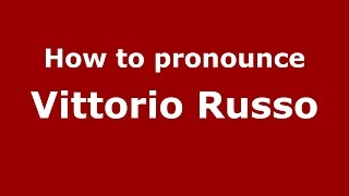 How to pronounce Vittorio Russo