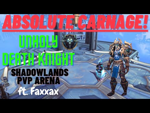 ABSOLUTE CARNAGE! Unholy Death Knight Arena Shadowlands PvP ft. Faxxax