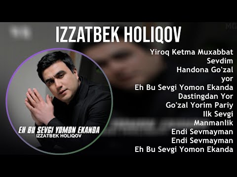 Izzatbek Holiqov 2025 MIX Top Hits   Yiroq Ketma Muxabbat, Sevdim, Handona Go'zal, yor