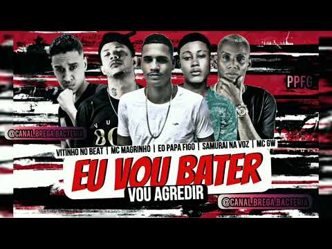 Eu vou Bater Vou Agredir - Eo Papa figo, Samuray na voz, Vitinho no Beat, Mc Gw, Mc Magrinho #brega
