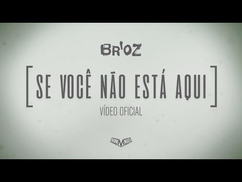 Br'oZ - Se você não está aqui [ Videoclipe Oficial ]
