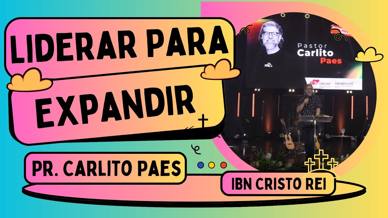 Liderar Para Expandir - Pr. Carlito Paes / Conferência Renovação IBN 2024