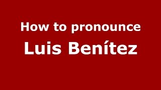 How to pronounce Luis Benítez