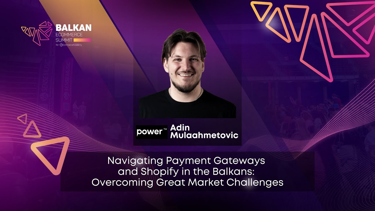 Navigating Payment Gateways and Shopify in the Balkans - with Adin Mulaahmetovic from Power Commerce