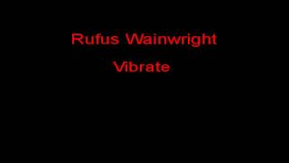 Rufus Wainwright Vibrate + Lyrics