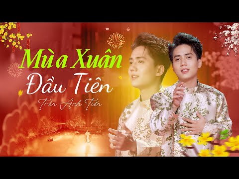 MÙA XUÂN ĐẦU TIÊN - TRẦN ANH TIẾN | nhạc xuân 2025 cực hay