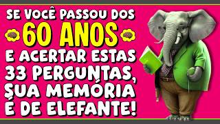 SE VOCÊ PASSOU DOS 60 ANOS E ACERTAR ESTAS 33 PERGUNTAS, SUA MEMÓRIA É DE ELEFANTE!