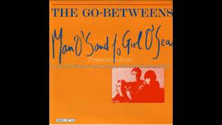 The Go-Betweens - Man o&#39; sand to girl o&#39; sea
