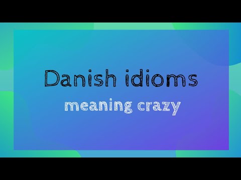 A Taste of Danish Idioms - 4 ways to say "crazy" in Danish