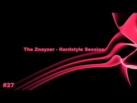 The Znayzer - Hardstyle Mix (Session 27)