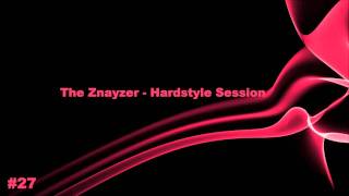 The Znayzer - Hardstyle Mix (Session 27)