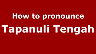 How to pronounce Tapanuli Tengah