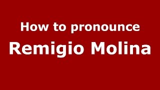 How to pronounce Remigio Molina