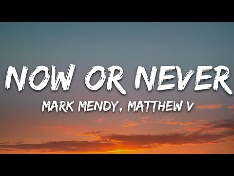 Mark Mendy & Mathew V - Now or Never (Lyrics)