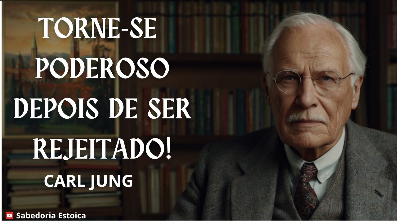 Como TRANSFORMAR a REJEIÇÃO em PODER - CARL JUNG - PSICOLOGIA REVERSA