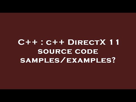 C++ : c++ DirectX 11 source code samples/examples?