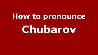 How to pronounce Chubarov