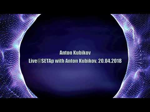 Anton Kubikov _ Live@SETAp with Anton Kubikov, 20.04.2018
