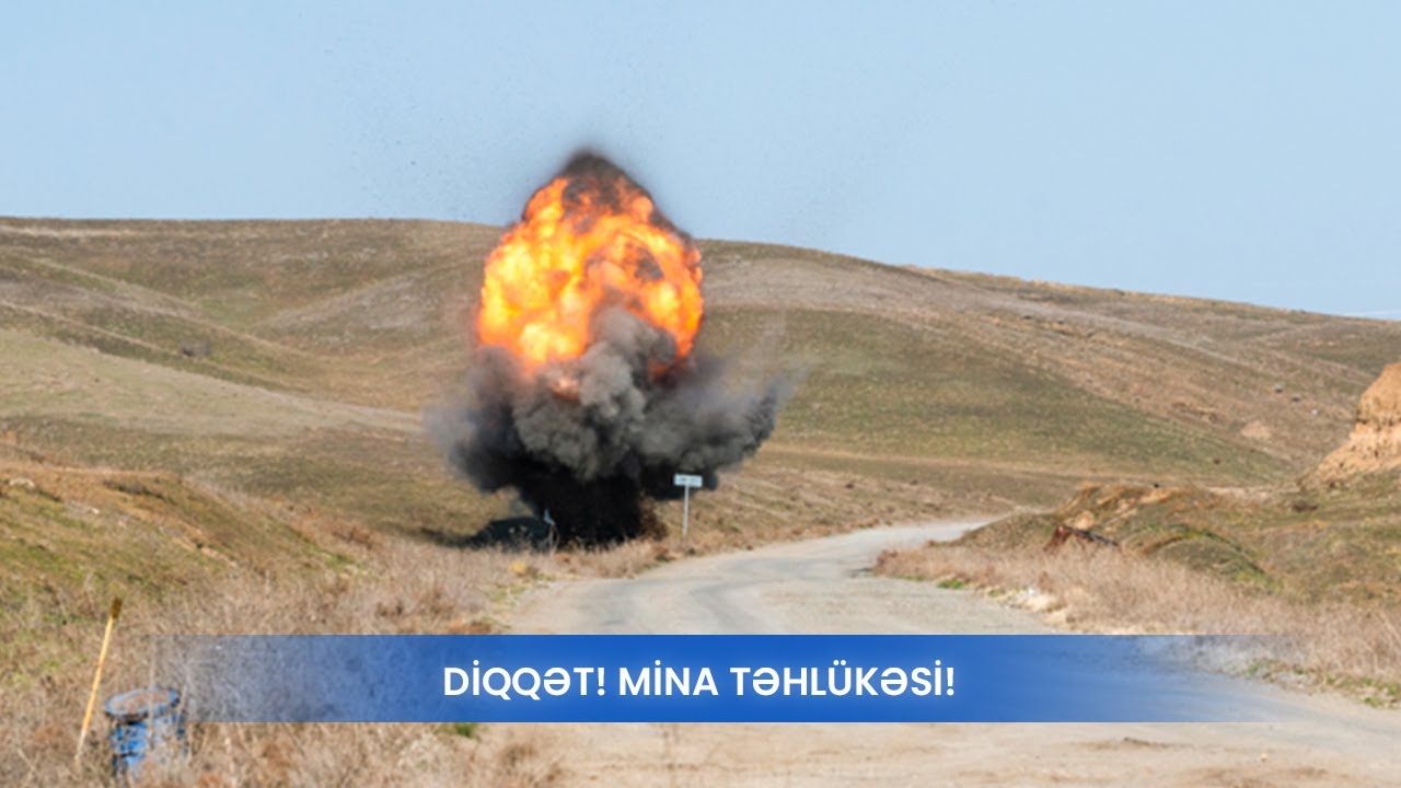 Mina nişanlarına məhəl qoymamaq faciəyə aparır!