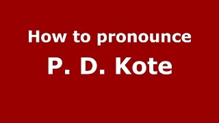 How to pronounce P. D. Kote