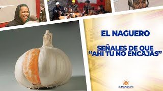 Señales de que “AHÍ TU NO ENCAJAS” – El Naguero