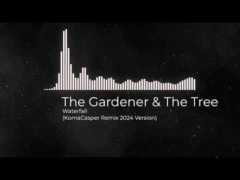 The Gardener & the Tree  - Waterfall (KomaCasper 2024 Remix)
