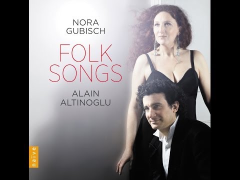 Nora Gubisch, Alain Altinoglu | Folk Songs