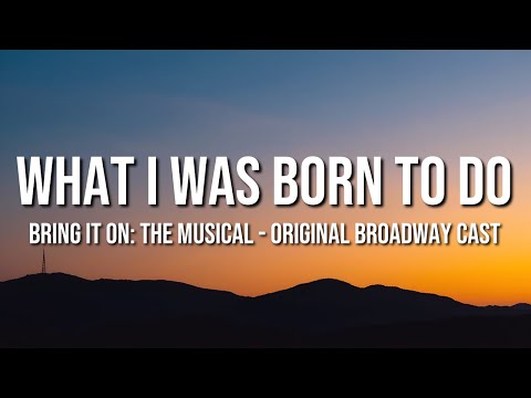 Bring It On: The Musical - Original Broadway Cast - What I Was Born To Do (Lyrics)