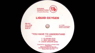 LIQUID OXYGEN - YOU HAVE TO UNDERSTAND (CLUB MIX)  1990