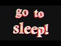 Go To Sleep