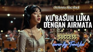 Download lagu Ku Basuh Luka Dengan Airmata - Success | Versi Slow Rock Orkestra Tribute (Cover by TuneVia)  mp3