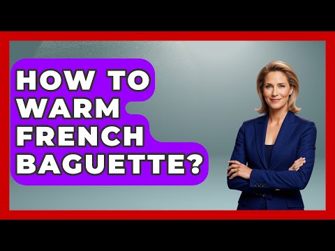 How To Warm French Baguette? - France Fact File