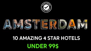 Amsterdam Budget: 10 Amazing 4-Star Hotels Under $100, 2024! 4K