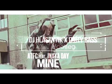 ATFC feat. Inaya Day - Mine (Dj Hlásznyik x D!rty Bass Bootleg) [FullHD] [2018] [www.djhlasznyik.hu]
