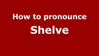 How to pronounce Shelve