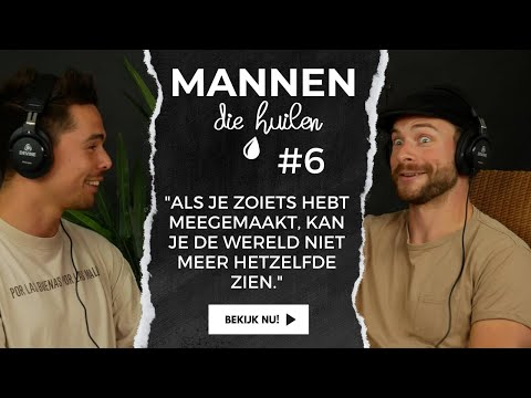 Mannen die Huilen - #6 - "Als je zoiets hebt meegemaakt, kan je de wereld niet meer hetzelfde zien."