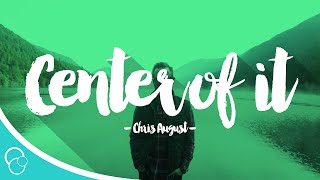 Chris August - Center of it (Lyrics)