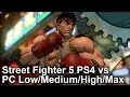 Street Fighter 5 PS4 Vs PC Low Medium High Max Settings Comparison
