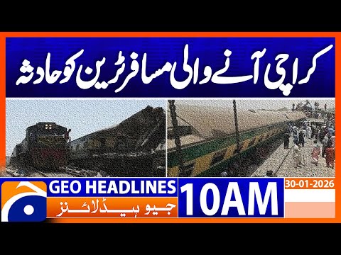 𝗔𝗰𝗰𝗶𝗱𝗲𝗻𝘁 𝗼𝗻 𝗛𝗮𝘇𝗮𝗿𝗮 𝗘𝘅𝗽𝗿𝗲𝘀𝘀 𝗧𝗿𝗮𝗶𝗻 𝗳𝗿𝗼𝗺 𝗛𝗮𝗿𝗶𝗽𝘂𝗿 𝘁𝗼 𝗞𝗮𝗿𝗮𝗰𝗵𝗶 | Headlines Geo News 10AM  | (30 Jan 2026)