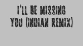 I&#39;ll Be Missing You (Indian Remix)