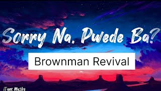 Brownman Revival- Sorry na, Pwede ba? (Lyrics)
