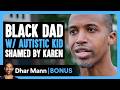 BLACK DAD W AUTISTIC KID Shamed By Karen Dhar Mann Bonus