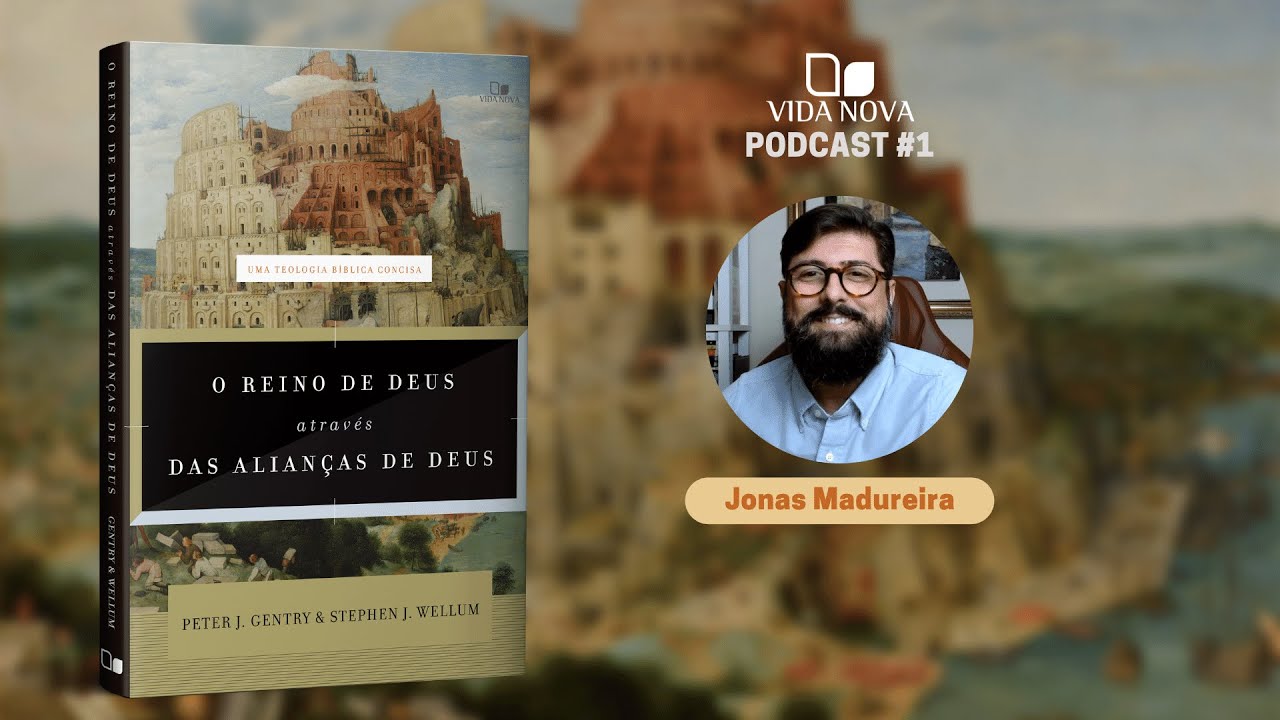 O REINO DE DEUS ATRAVÉS DAS ALIANÇAS DE DEUS - COM JONAS MADUREIRA | PODCAST VIDA NOVA #1