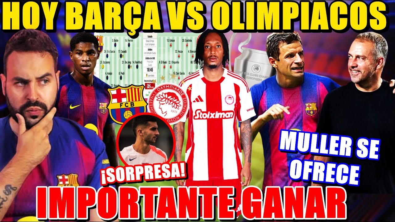 ⚽️HOY BARÇA VS OLIMPIACOS ¡IMPORTANTE GANAR! SORPRESA en CONVOCATORIA - MULLER se OFRECE al BARÇA