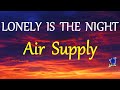 LONELY IS THE NIGHT -  AIR SUPPLY lyrics