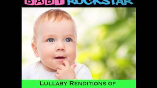 I See Fire - From Baby Rockstar's Lullaby Renditions of Ed Sheeran - X