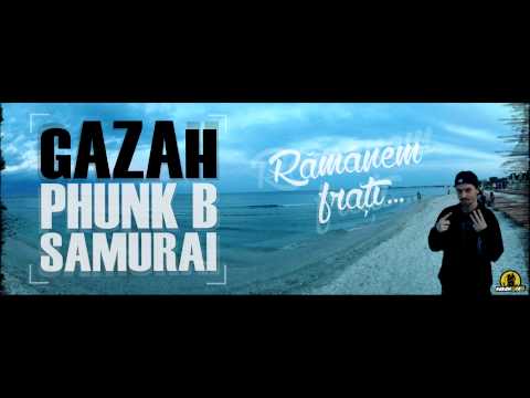 gAZAh cu Samurai & Phunk B - Rămânem frați